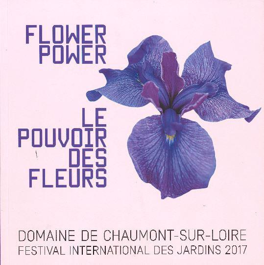 Flower Power, le pouvoir des fleurs Festival international des jardins 2017 Chaumont-sur-Loire