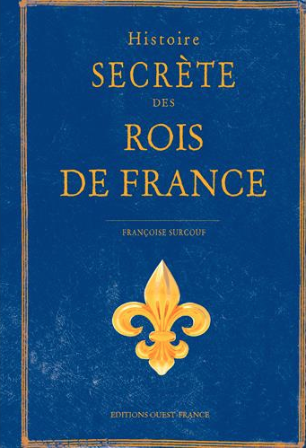 Histoire secrète des rois de France Chaumont-sur-Loire
