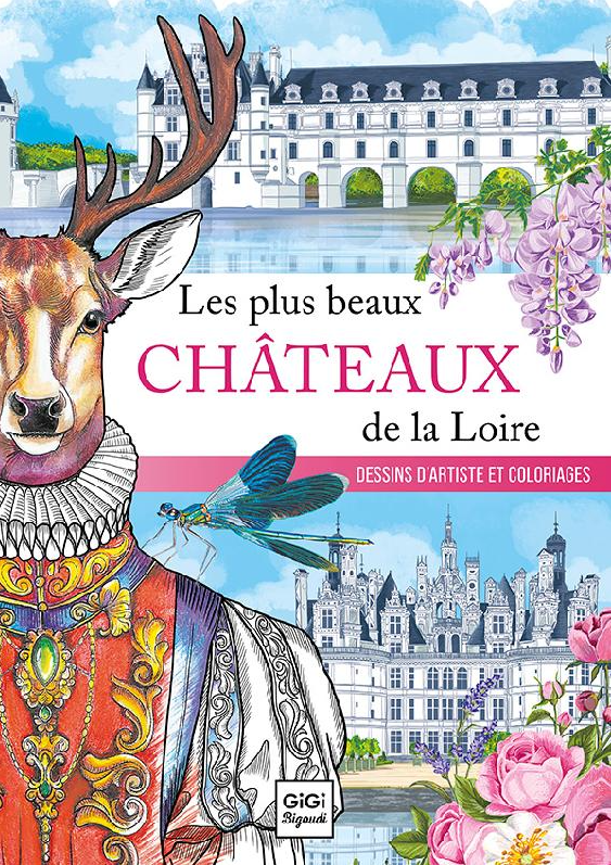 Les plus beaux châteaux de la Loire Gigi Bigoudi Dessins d'artiste et coloriages Domaine de Chaumont-sur-Loire